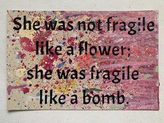 She Was Not Fragile Like a Flower - Like A Bomb